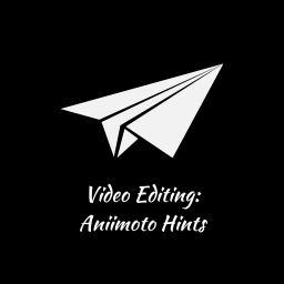 Video Editing: Aniimoto Hints