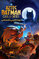 پوستر بتمن آزتک: رویارویی امپراتوری‌ ها